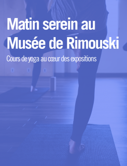 Matin serein au Musée de Rimouski - Cours de yoga au coeur des expositions