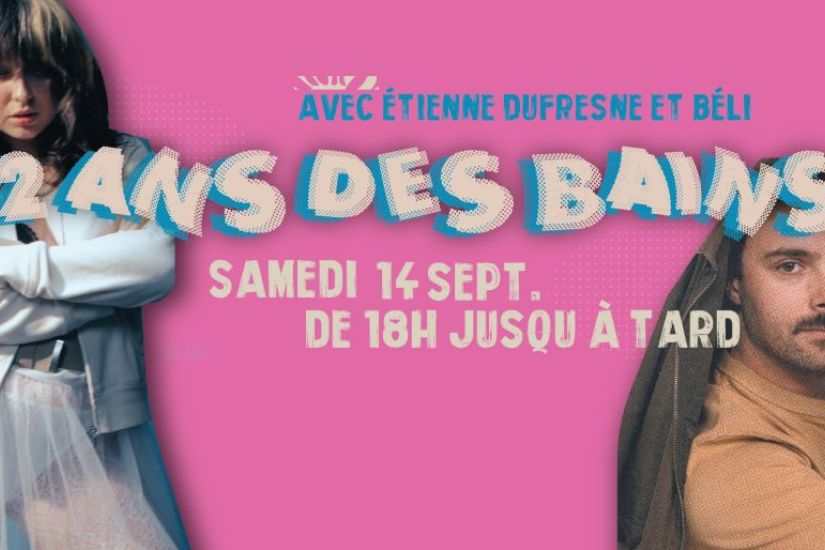 Party 2 ans des Bains! : Étienne Dufresne et BéLi