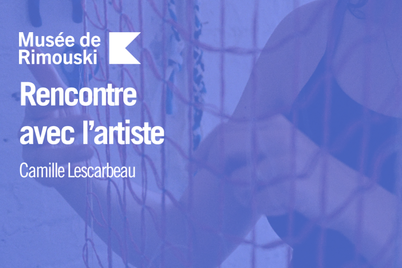 Rencontre avec l'artiste | Camille Lescarbeau